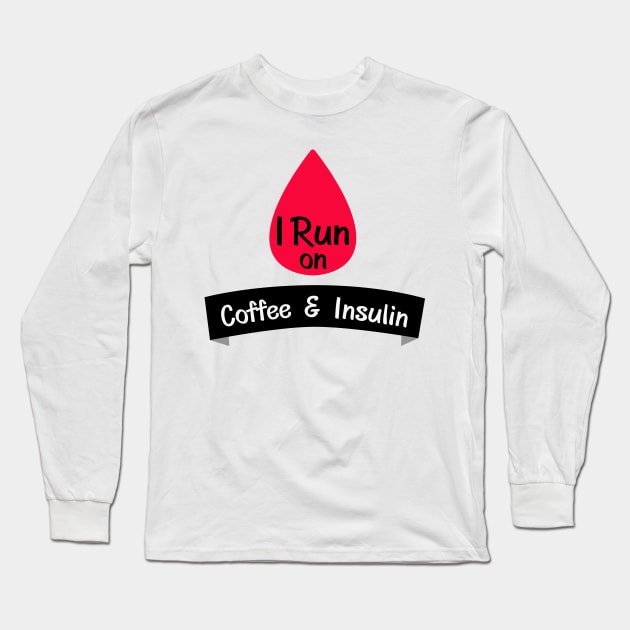 Insulin Funny Sarcastic Diabetes Gift Long Sleeve T-Shirt by macshoptee